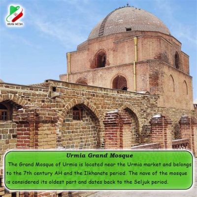  The Grand Mosque of Orumiyeh: A Tapestry of History and Spiritual Serenity!